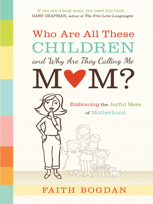 Title details for Who Are All These Children and Why Are They Calling Me Mom? by Faith Bogdan - Available